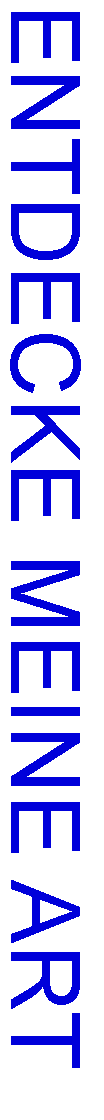 Textfeld: ENTDECKE MEINE ART